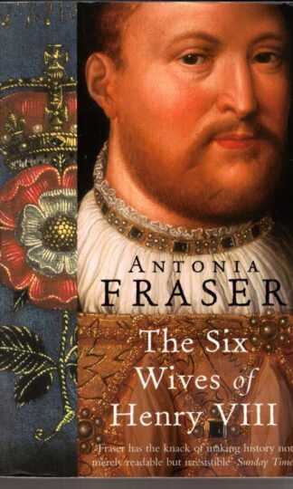 The Six Wives Of Henry VIII : Lady Antonia Fraser