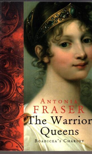 The Warrior Queens: Boadicea's Chariot : Lady Antonia Fraser
