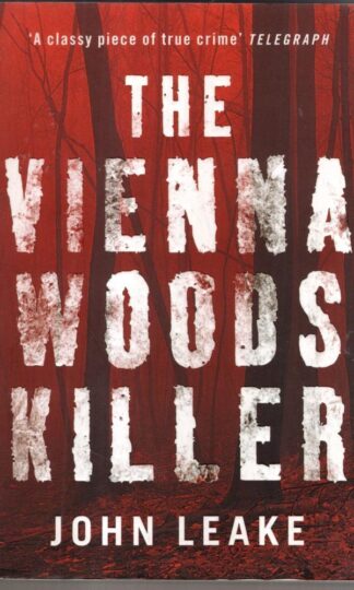 The Vienna Woods Killer: A Writer's Double Life : John Leake