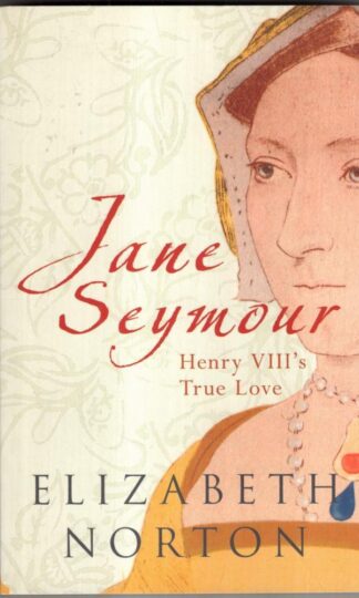 Jane Seymour: Henry VIII's True Love : Elizabeth Norton