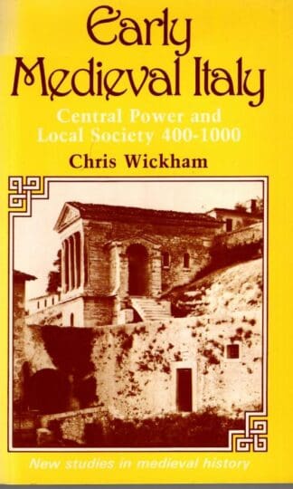 Early Medieval Italy: Central Power and Local Society, 400-1000 (New Studies in Medieval History) : Chris Wickham