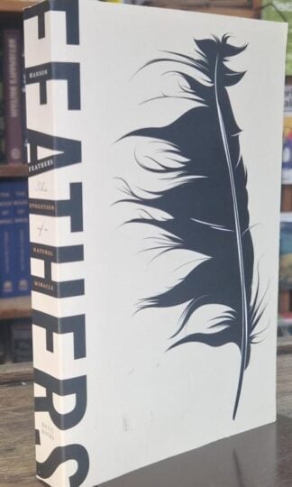 Feathers: The Evolution of a Natural Miracle : Thor Hanson