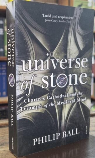 Universe of Stone: Chartres Cathedral and the Triumph of the Medieval Mind : Philip Ball