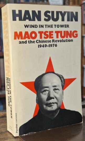 Wind in the Tower: Mao Tse-Tung and the Chinese Revolution, 1949-75 : Han Suyin