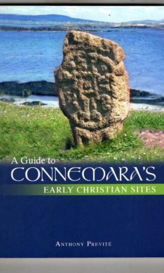 A Guide to Connemara's Early Christian Sites : Anthony Previt