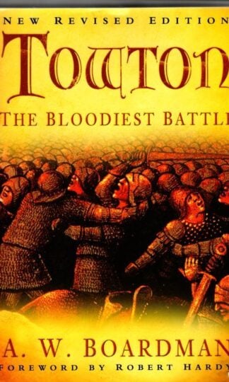 Towton: The Bloodiest Battle : A.W. Boardman