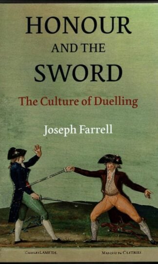 Honour and the Sword: The Culture of Duelling : Joseph Farrell
