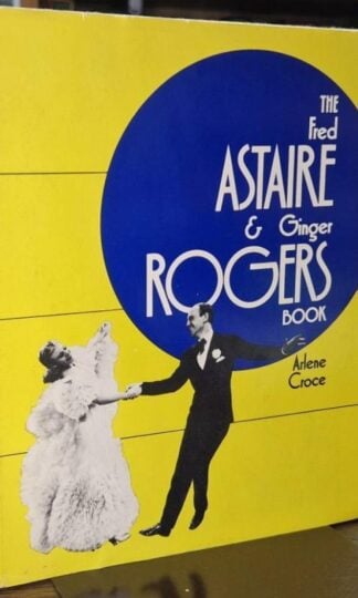The Fred Astaire & Ginger Rogers book : Arlene Croce