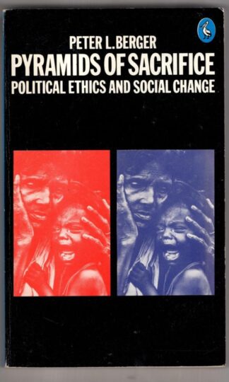 Pyramids of Sacrifice: Political Ethics and Social Change:Peter L. Berger