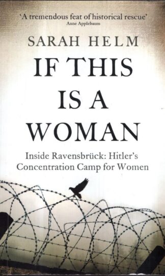 Ravensbruck: Inside Ravensbruck: Hitler’s Concentration Camp for Women : Sarah Helm