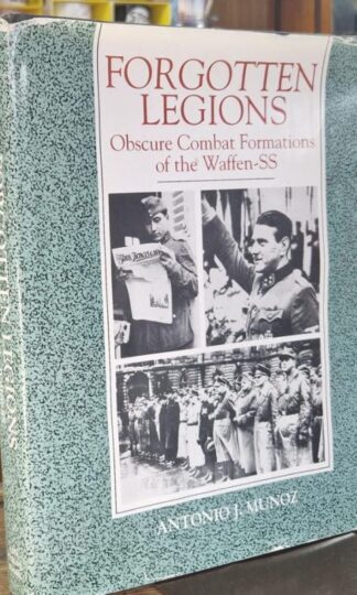 Forgotten Legions: Obscure Combat Formations of the Waffen-SS : Antonio Munoz