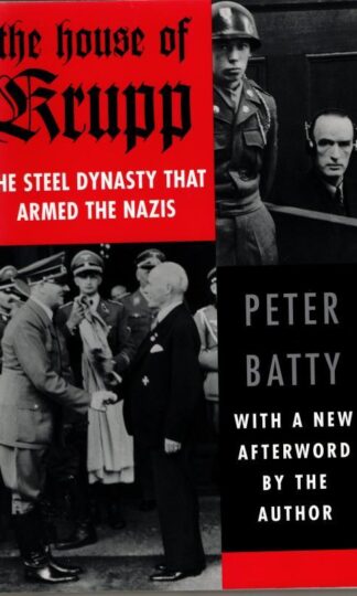 The House of Krupp: The Steel Dynasty that Armed the Nazis : Peter Batty