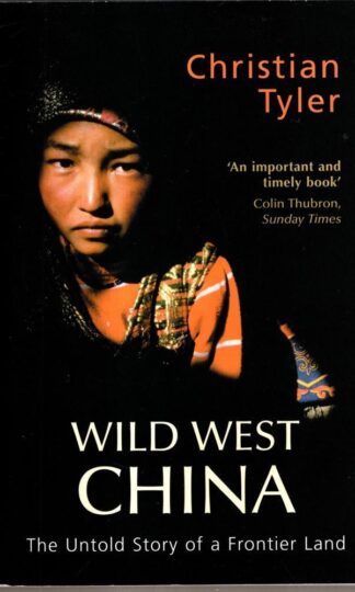 Wild West China: The Untold Story of a Frontier Land : Christaian Tyler