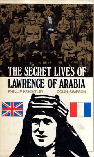 Secret Lives of Lawrence of Arabia : Phillip Knightley