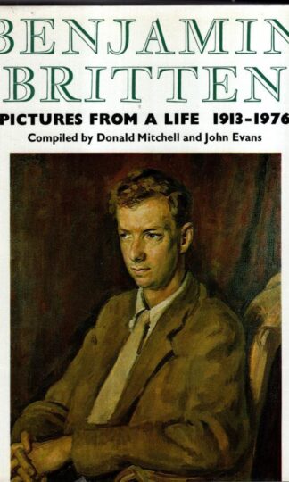 Benjamin Britten, 1913-76: Pictures from a Life : Donald Mitchelland John Evans