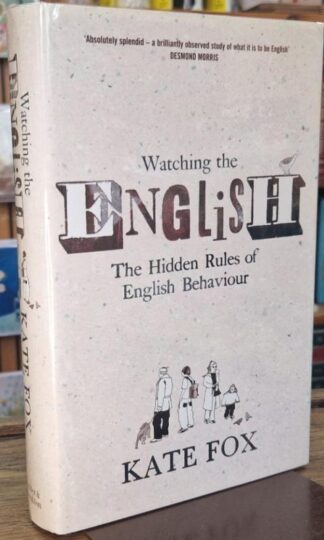 Watching the English : The Hidden Rules of English Behaviour (Signed) : Kate Fox