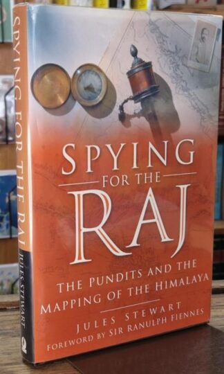 Spying for the Raj: The Pundits and the Mapping of the Himalaya (Signed) : Jules Stewart