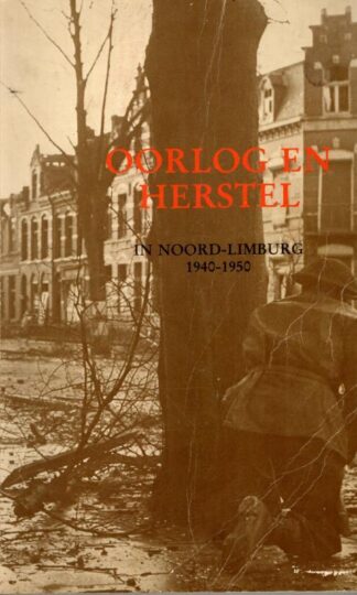 Oorlog en Herstel in Noord-Limburg 1940-1950 : Martien Blondel