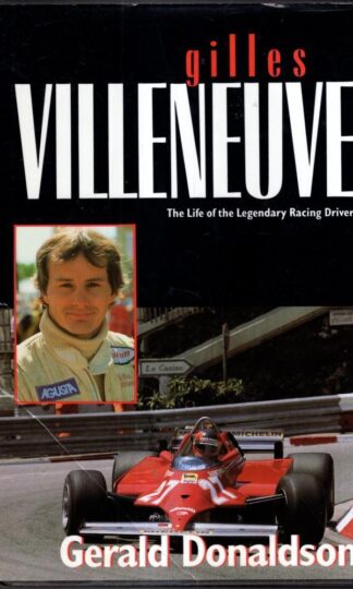 Gilles Villeneuve: The Life of the Legendary Racing Driver : Gerald Donaldson