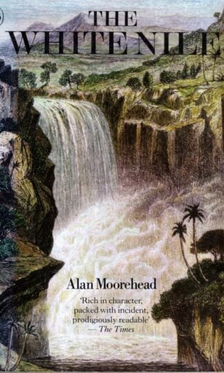 The White Nile : Alan Moorehead