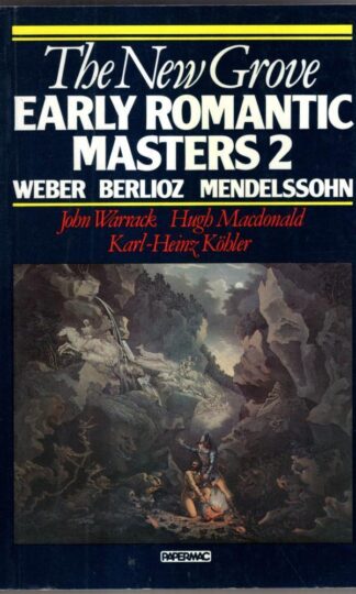 New Grove Early Romantic Masters 2: Berlioz, Weber, Mendelssohn : John Warrack