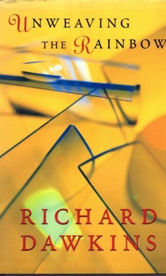 Unweaving the Rainbow: Science, Delusion and the Appetite for Wonder:Richard Dawkins