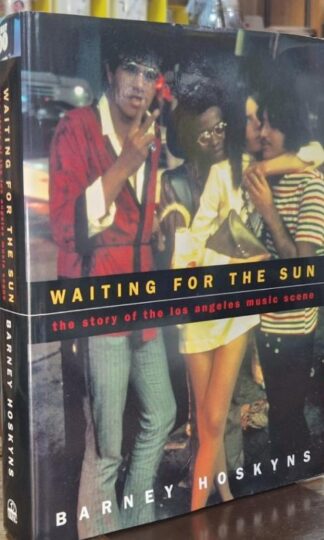 Waiting for the Sun : The Story of the Los Angeles Music Scene : Barney Hoskyns
