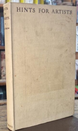 Hints for Artists on the Preparation of Drawings in Ink, Pencil and Water-Colour : Cecil G. Trew