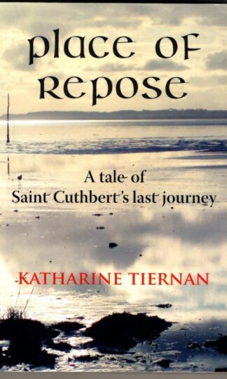 Place of Repose: A Tale of Saint Cuthberts Last Journey : Katharine Tiernan
