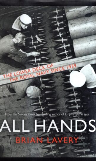 All Hands: The Lower Deck of the Royal Navy Since 1939 : Brian Lavery