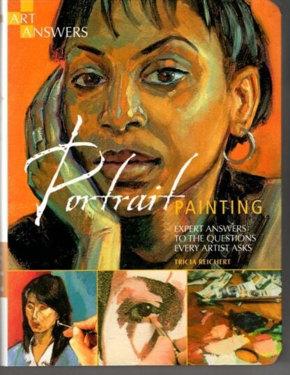 Portrait Painting: Expert Answers to Questions Every Artist Asks (Art Answers) : Tricia Reichert