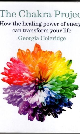The Chakra Project: How the healing power of energy can transform your life : Georgia Coleridge