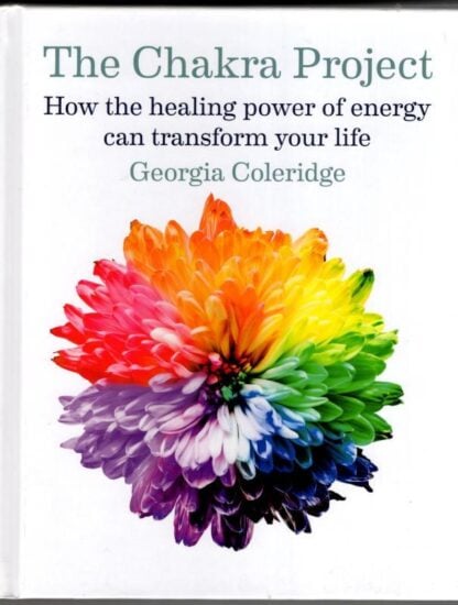 The Chakra Project: How the healing power of energy can transform your life : Georgia Coleridge