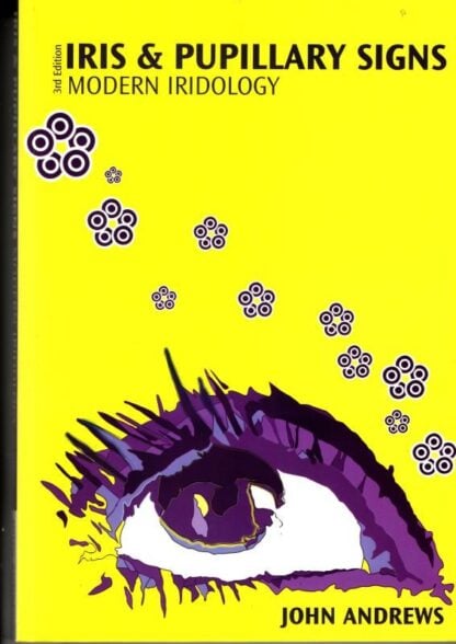 Iris & Pupillary Signs - Modern Iridology 3rd Edition : John Andrews