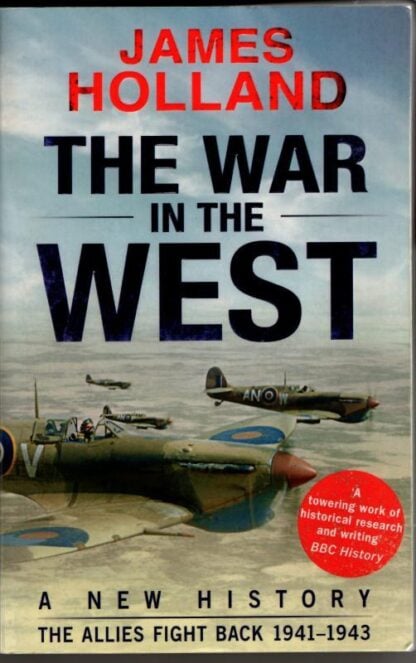 The War in the West: A New History: Volume 2: The Allies Fight Back 1941-43 : James Holland