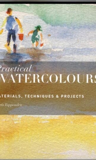Practical Watercolours: Materials, Techniques & Projects : Curtis Tappenden