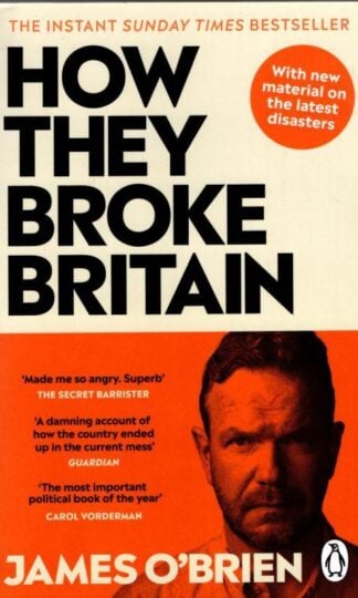 How They Broke Britain: The Instant Sunday Times Bestseller : James O'Brien