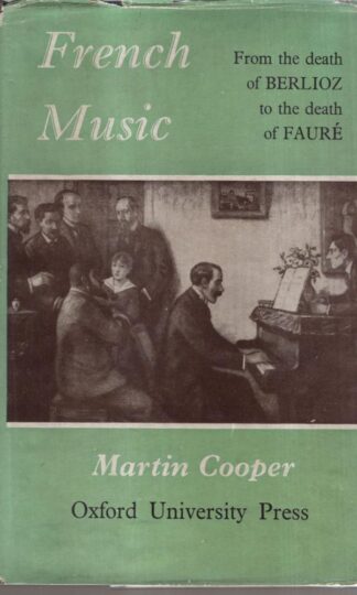 French Music : From the death of Berlioz to the death of Faure : Martin Cooper