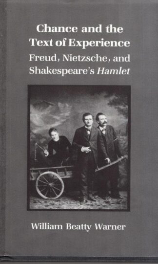 Chance and the Text of Experience: Freud, Nietzsche and Shakespeare's "Hamlet":William Beatty Warner
