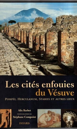LES CITES ENFOUIES DU VESUVE. Pompéi, Herculanum, Stabies et autres lieux : Stéphane Compoint