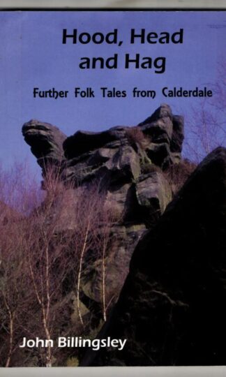 Hood, Head and Hag: Further Folk Tales from Calderdale: Vol. 2 : John Billingsley