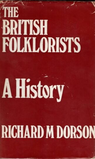 The British Folklorists: A History : Richard Mercer Dorson