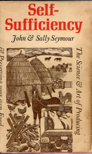 Self-Sufficiency: Science and Art of Producing and Preserving Your Own Food : John Seymour