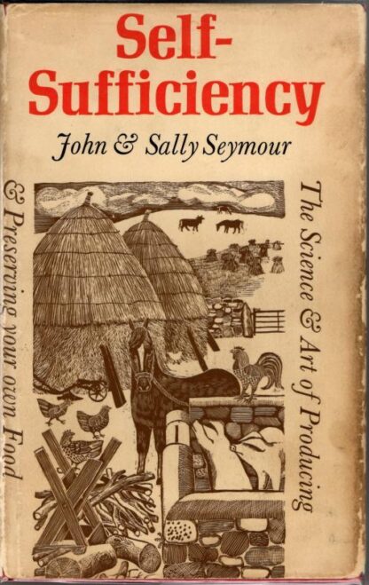 Self-Sufficiency: Science and Art of Producing and Preserving Your Own Food : John Seymour