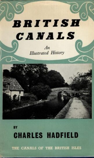 British Canals: An Illustrated History : Charles Hadfield