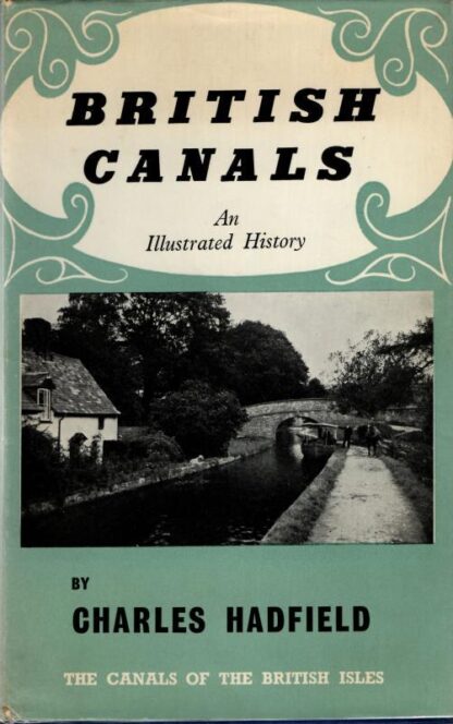 British Canals: An Illustrated History : Charles Hadfield