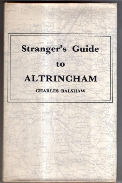 Stranger's Guide and Directory to Altrincham, Bowden Dunhans, Timperley, Baguley, Ashley, Hale Bollington : Charles Balshaw