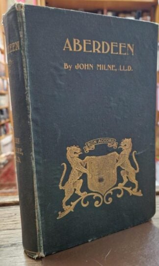 Aberdeen: Topographical, Antiquarian and Historical Papers on the City of Aberdeen : John Milne