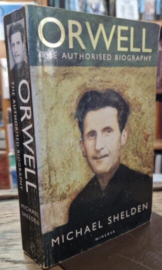 George Orwell: The Authorised Biography : Michael Shelden