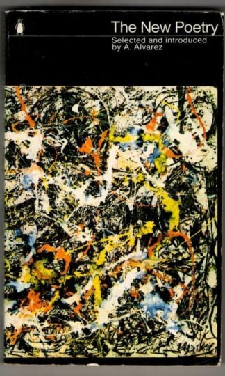 The New Poetry: An Anthology : selected and Introduced by A. Alvarez